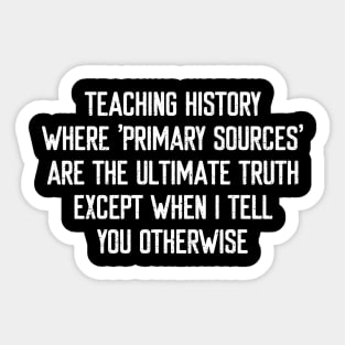 Teaching history Where 'primary sources' are the ultimate truth Sticker